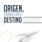 Origen, travesías y destino. Estudio de trayectorias académicas de la Licenciatura en Educación