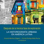 Después de la heroica fase de exploración. La historiografía urbana en América Latina