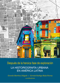 Después de la heroica fase de exploración. La historiografía urbana en América Latina
