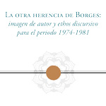 La otra herencia de Borges: imagen de autor y ethos discursivo para el periodo 1974-1981 